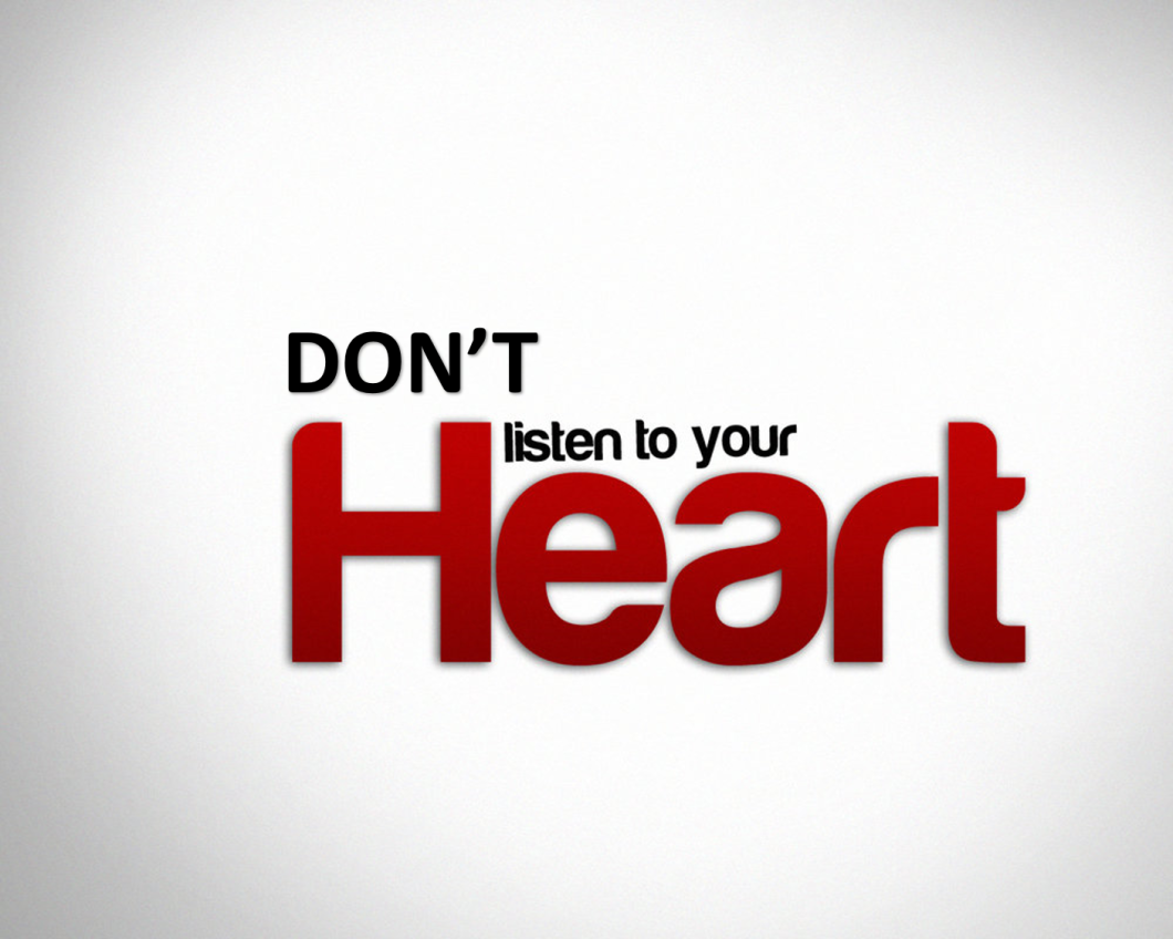 Stop “Listening to Your Heart”